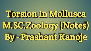 Torsion In Mollusca l MSc Zoology Notes l By  Prashant Kanoje l Dynamic Studies [upl. by Akemeuwkuhc]