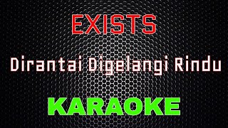 Exists – Dirantai Digelangi Rindu Karaoke  LMusical [upl. by Naloj509]