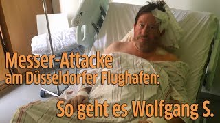 MesserAngriff am Düsseldorfer Flughafen Opfer Wolfgang S im Krankenhaus [upl. by Aleda]