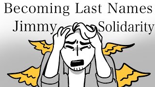 Becoming Last Names  Jimmy Solidarity life series animatic [upl. by Aranat]