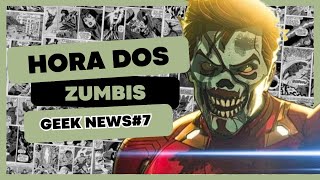 Hora dos zumbis  Geek News 7 [upl. by Rozanne680]