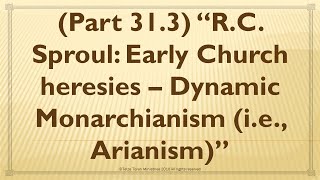 “RC Sproul Early Church heresies – Dynamic Monarchianism ie Arianism” [upl. by Matthaus914]