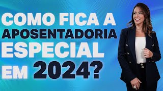 COMO FICA A APOSENTADORIA ESPECIAL EM 2024  Você já sabe se tem direito DESCUBRA TUDO [upl. by Whitebook]