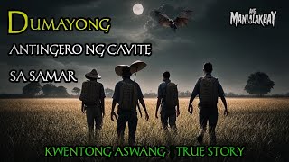 DUMAYONG ANTINGERO NG CAVITE SA SAMAR  KWENTONG ASWANG  TRUE STORY [upl. by Admana]