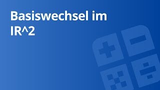 Video 1 Umrechnung der Koordinaten bei Basiswechsel in IR2  Naturwissenschaften und Mathematik [upl. by Itoyj]