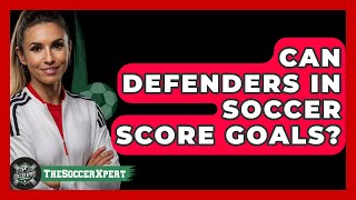 Can Defenders In Soccer Score Goals  The Sport Xpert [upl. by Cappella]