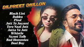 Dilpreet Dhillon All Songs 2024  Dilpreet Dhillon Jukebox  Dilpreet Dhillon Non Stop  Punjabi [upl. by Harias670]