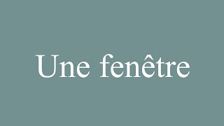 How to Pronounce Une fenêtre A window Correctly in French [upl. by Eniliuqcaj]