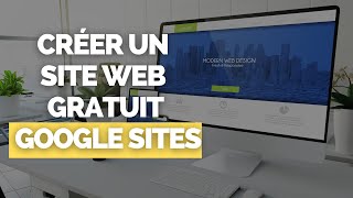 Créer un Site Internet  Web avec Google Site  100  GRATUIT [upl. by Marfe856]