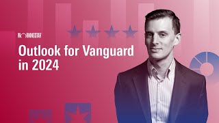 Outlook for Vanguard in 2024 [upl. by Eserehc]