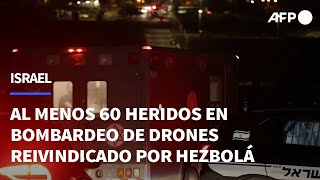 Al menos 60 heridos en Israel en bombardeo de drones reivindicado por Hezbolá  AFP [upl. by Akirahc]