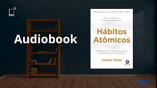 Hábitos Atômicos  Audiobook Completo  James Clear [upl. by Ynoep]