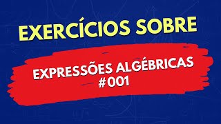 Exercícios sobre Expressões Algébricas  001 [upl. by Ailime]