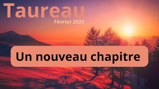 TAUREAU FÉVRIER 2024 ♉️ TU ÉCRIS UN NOUVEAU CHAPITRE DE TA VIE [upl. by Enninaej]