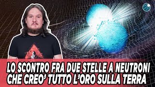 La collisione fra stelle di neutroni che creò tutto loro della Terra e molto altro [upl. by Fonda395]