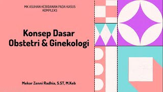 Konsep Dasar Obstetri amp Ginekologi  MK Asuhan Kebidanan Pada Kasus Kompleks [upl. by Rox97]