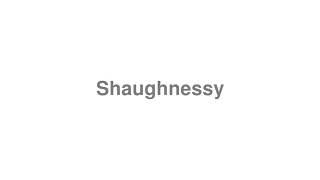 How to Pronounce quotShaughnessyquot [upl. by Lanos]