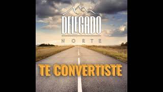 Delegado Norte  Te Convertiste Lyrics [upl. by Solrak966]