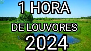 1 HORA DE LOUVORES 2024 [upl. by Brubaker16]