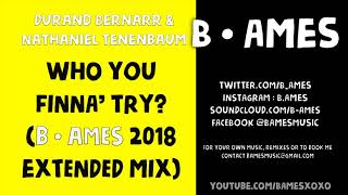 Who You Finna Try B Ames 2018 Extended Mix  Durand Bernarr amp Nathaniel Tenenbaum [upl. by Alia]