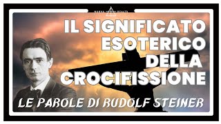 SIGNIFICATO ESOTERICO DELLA CROCIFISSIONE AUDIOLIBRO RUDOLF STEINER [upl. by Aiouqes]