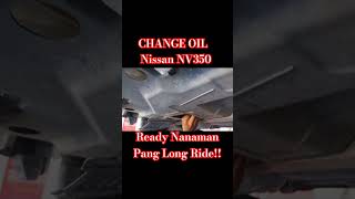 CHANGE OIL NISSAN NV 350 READY NANAMAN PANG LONG DRIVE NGAYONG LONG WEEKEND VACATION [upl. by Magel]