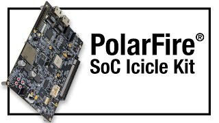 PolarFire® SoC Icicle Kit Microchip’s RISCVBased SoC FPGA Development Kit [upl. by Akcira]