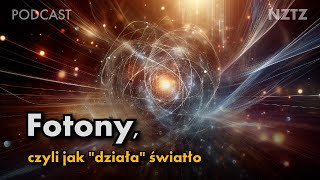 Fotony Kwanty Światło Podcast NZTZ odc8 [upl. by Petulia]