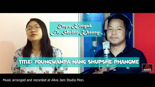 Youngwanpa Nang Shupshe Phangme  Shelao Konyak ft Empe Konyak  Konyak Gospel song [upl. by Cohla435]