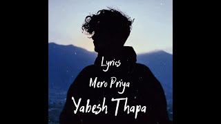 Yabesh Thapa  Mero Priya Mero Sabai Thok  Lyrics  Broken Heart [upl. by Natale]