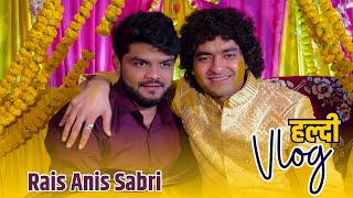 Rais Anis Sabri बनने वाले हैं Dulha  Rais Anis Sabri’s Haldi Vlog 😍 [upl. by Eralc]