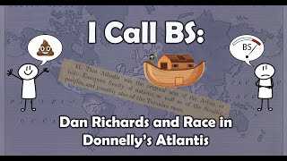 I Call BS Dan Richards and Race in Donnellys Atlantis [upl. by Prudie]