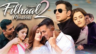 Filhaal 2 Mohabbat Full Movie  Akshay Kumar  Nupur Sanon  Ammy Virk  Review amp Facts HD [upl. by Hubey]