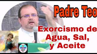 ¡PADRE TEO 🕊️ EXORCISMO DE SACRAMENTALES AGUA SAL Y ACEITE 🥛🕊️ [upl. by Anatnom565]