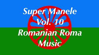 Super Manele Vol 10 Romanian Roma Gypsy Music [upl. by Lednyc]