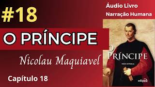 O PRÍNCIPE Maquiavel Áudio Livro 18 [upl. by Weinhardt939]