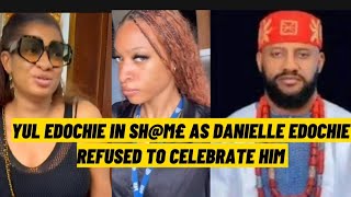 YUL EDOCHIE IN SHM£ AS DANIELLE EDOCHIE PUBLICLY DISGRC£ amp REFUSED TO CELEBRATE HIM [upl. by Atteuqaj]