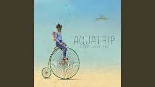 Aquatrip [upl. by Farrish]