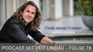 Finde deinen Frieden  Geführte Meditation mit Veit Lindau  Folge 78 [upl. by Dnomed886]