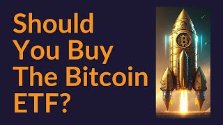 Should You Buy The Bitcoin ETF [upl. by Ani731]