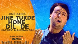 Jind Bains Remix Jine Tukde Hone Dil De  Hardev Mahinangal  New Punjabi Song  Latest Sad Songs [upl. by Othe]