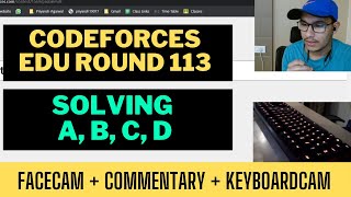 Codeforces Edu Round 113  FaceCam  Commentary  KeyboardCam  Solving A B C D [upl. by Seira]