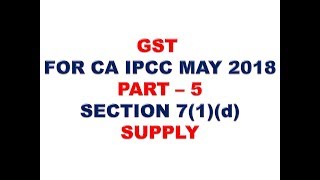 GST FOR CA IPCC MAY 2018 PART 5 [upl. by Ciprian441]