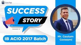 Success Story  IB  ACIO  Mr Gautam Goswami [upl. by Retswerb]