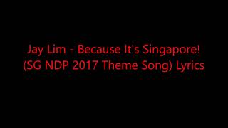 Jay Lim  Because Its Singapore NDP 2017 Theme Song Lyrics [upl. by Aldarcie]