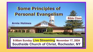 Bible Class 900 AM Some Principles of Personal Evangelism Arnie Holmes November 17 2024 [upl. by Sisi]