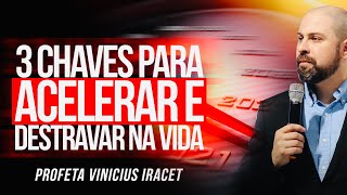 3 CHAVES PARA ACELERAR E DESTRAVAR NA VIDA  Profeta Vinicius Iracet [upl. by Froh]