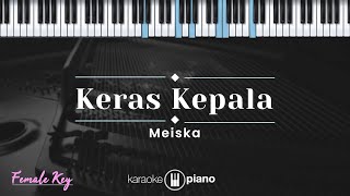 Keras Kepala  Meiska KARAOKE PIANO  FEMALE KEY [upl. by Gracye]