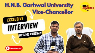 HNB Garhwal University के नए ViceChancellor का Exclusive इंटरव्यू hnbgu thelokvichar [upl. by Itsirk]