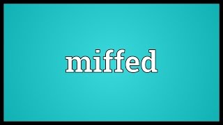 Miffed Meaning [upl. by Rizas]